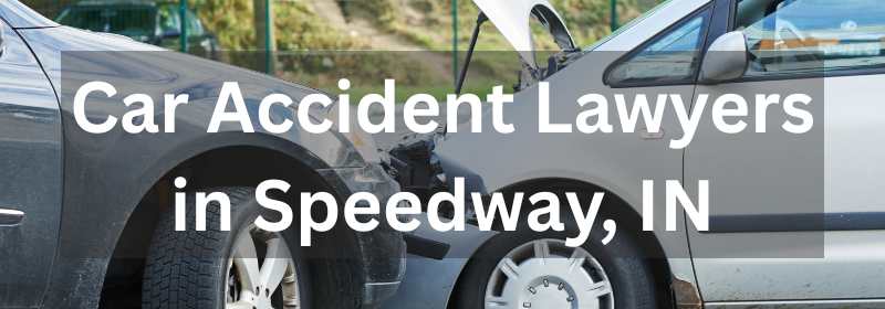 Car Accident Lawyers in Speedway, IN