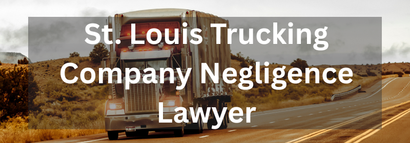 St. Louis trucking company negligence lawyer