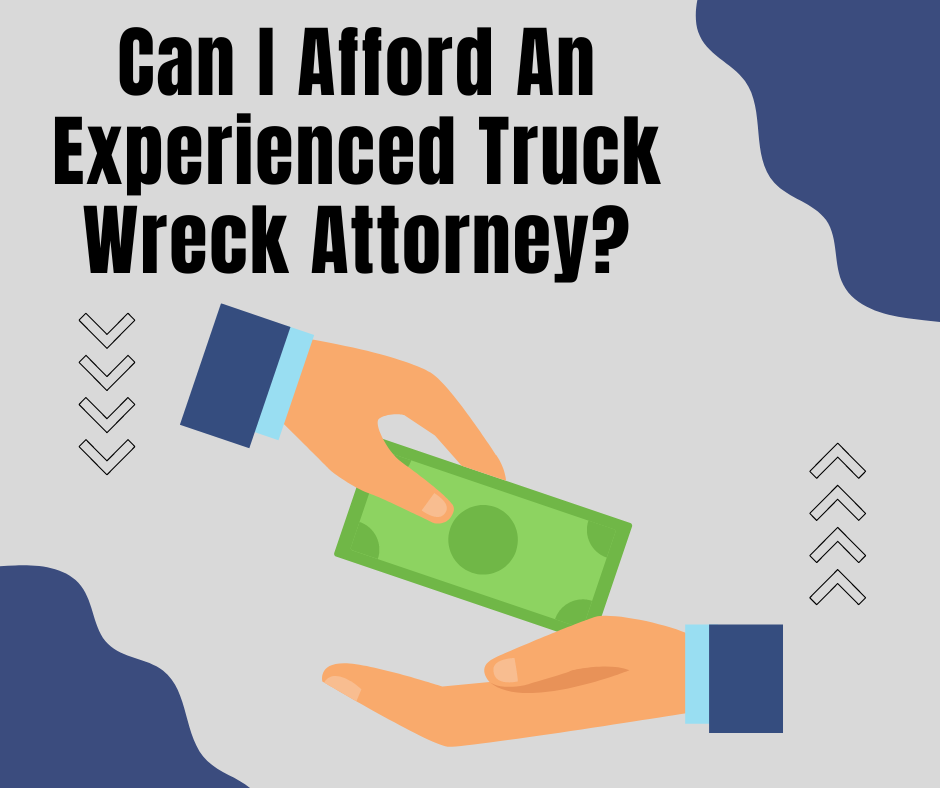 graphic stating 'Can I Afford An Experienced Truck Wreck Attorney' with hand icons exchanging cash
