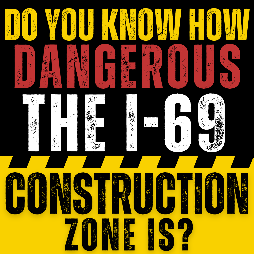 graphic reading "Do You Know How Dangerous The I-69 Construction Zone Is?"